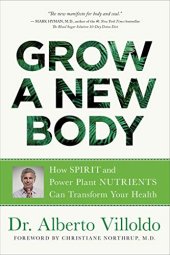 book Grow a New Body: How Spirit and Power Plant Nutrients Can Transform Your Health