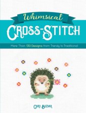 book Whimsical Cross-Stitch: More Than 130 Designs from Trendy to Traditional