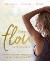 book Life In Flow: Inspiration, sequences and poses to bring yoga into your everyday life