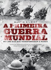 book A primeira guerra mundial: Os 1.590 dias que transformaram o mundo