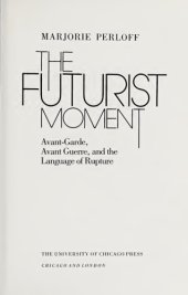 book The Futurist Moment: Avant-Garde, Avant Guerre, and the Language of Rupture