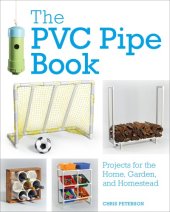 book The PVC Pipe Book Projects for the Home, Garden, and Homestead