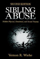 book Sibling Abuse: Hidden Physical, Emotional, and Sexual Trauma