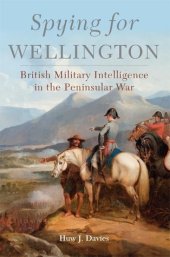 book Spying for Wellington: British Military Intelligence in the Peninsular War