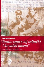 book Радио сам свој сељачки и ковачки посао, сведочанства геноцида Radio sam svoj seljački i kovački posao, svedočanstva genocida