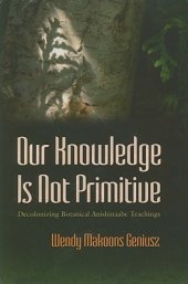 book Our Knowledge Is Not Primitive: Decolonizing Botanical Anishinaabe Teachings