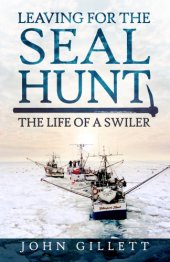 book Leaving for the Seal Hunt: The Life of a Swiler