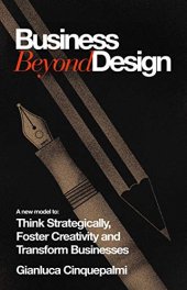 book Business Beyond Design: A new model to Think Strategically, Foster Creativity and Transform Businesses