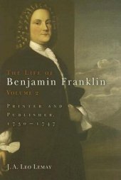 book The Life of Benjamin Franklin, Volume 2: Printer and Publisher, 1730-1747