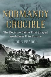 book Normandy Crucible: The Decisive Battle that Shaped World War II in Europe