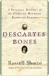 book Descartes’ Bones: A Skeletal History of the Conflict Between Faith and Reason