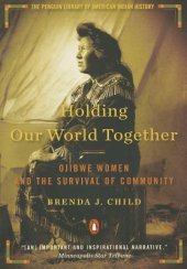 book Holding Our World Together: Ojibwe Women and the Survival of Community