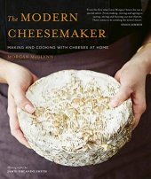 book The Modern Cheesemaker: Making and Cooking with Cheeses at Home