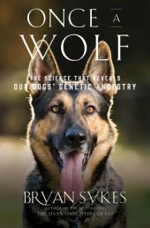 book Once a Wolf: The Science Behind Our Dogs’ Astonishing Genetic Evolution