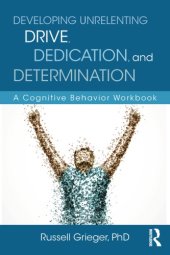 book Developing Unrelenting Drive, Dedication, and Determination: A Cognitive Behavior Workbook