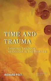 book Time and Trauma: Thinking Through Heidegger in the Thirties