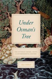 book Under Osman’s Tree: The Ottoman Empire, Egypt, and Environmental History