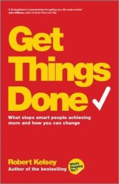 book Get Things Done: What Stops Smart People Achieving More and How You Can Change