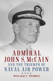 book Admiral John S. McCain and the Triumph of Naval Air Power