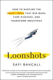 book Loonshots: How to Nurture the Crazy Ideas That Win Wars, Cure Diseases, and Transform Industries