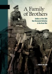 book A Family of Brothers: Soldiers of the 26th New Brunswick Battalion in the Great War