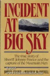 book Incident at Big Sky: The True Story of Sheriff Johnny France and the Capture of the Mountain Men