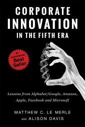 book Corporate Innovation in the Fifth Era: Lessons from Alphabet/Google, Amazon, Apple, Facebook, and Microsoft