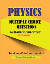 book PHYSICS MCQS FOR IIT JEE NEET IAS SAT MAT Multiple Choice Questions Answers Fully Solved IITJEE main advanced Trust Education