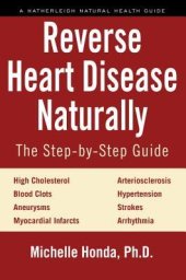 book Reverse Heart Disease Naturally: Cures for high cholesterol, hypertension, arteriosclerosis, blood clots, aneurysms, myocardial infarcts and more.