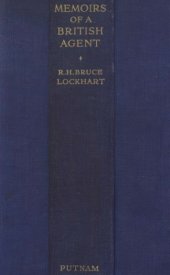 book Memoirs of a British Agent: Being an Account of the Author’s Early Life in Many Lands and of his Official Mission to Moscow in 1918