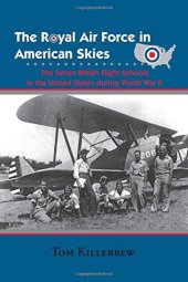 book The Royal Air Force in American Skies: The Seven British Flight Schools in the United States during World War II