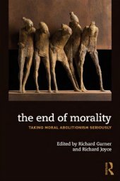 book The End of Morality: Taking Moral Abolitionism Seriously