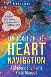 book The Lost Art of Heart Navigation: A Modern Shaman’s Field Manual