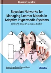 book Bayesian Networks for Managing Learner Models in Adaptive Hypermedia Systems: Emerging Research and Opportunities