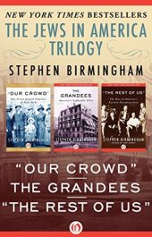 book The Jews in America Trilogy: "Our Crowd," The Grandees, and "The Rest of Us"