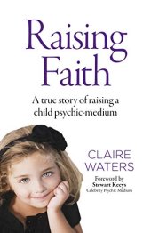 book Raising Faith: A True Story of Raising a Child Psychic-Medium