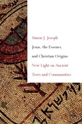 book Jesus, the Essenes, and Christian Origins: New Light on Ancient Texts and Communities