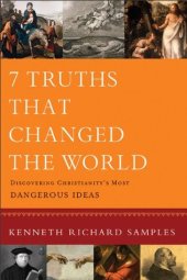 book 7 Truths That Changed the World (Reasons to Believe): Discovering Christianity’s Most Dangerous Ideas