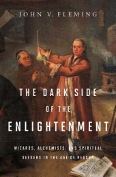 book The Dark Side of the Enlightenment: Wizards, Alchemists, and Spiritual Seekers in the Age of Reason