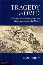 book Tragedy in Ovid: theater, metatheater, and the transformation of a genre