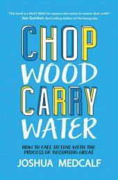 book Chop Wood Carry Water: How to Fall in Love with the Process of Becoming Great