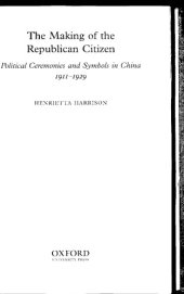 book The Making of the Republican Citizen: Political Ceremonies and Symbols in China 1911-1929