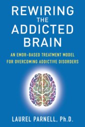 book Rewiring the addicted brain : an EMDR-based treatment model for overcoming addictive disorders