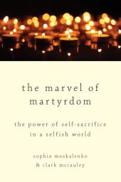 book The Marvel of Martyrdom: The Power of Self-Sacrifice in a Selfish World