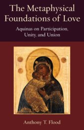 book The Metaphysical Foundations of Love: Aquinas on Participatin, Unity, and Union