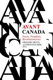 book Avant Canada: Poets, Prophets, Revolutionaries