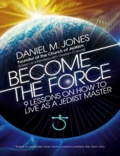 book Become the Force: 9 Lessons on How to Live as a Jediist Master