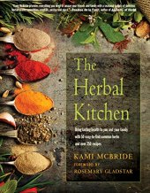 book The Herbal Kitchen: Bring Lasting Health to You and Your Family with 50 Easy-To-Find Common Herbs and Over 250 Recipes (2019 edititon)