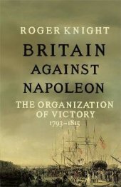 book Britain Against Napoleon: The Organization of Victory, 1793-1815