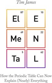 book Elemental: How the Periodic Table Can Now Explain (Nearly) Everything